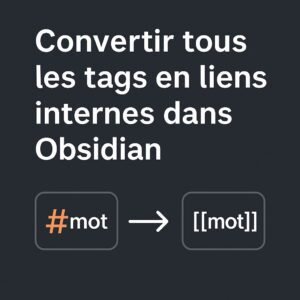 Convertir les tags en liens internes dans Obsidian – #mot devient [[mot]]