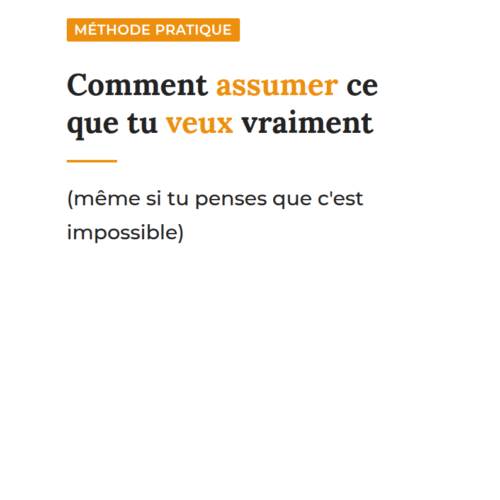 Comment assumer ce que tu veux vraiment. (même si tu penses que c'est impossible)