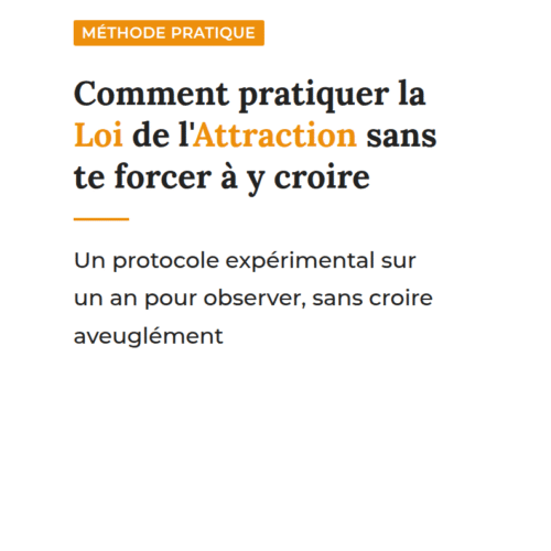 Comment pratiquer la Loi de l'Attraction sans te forcer à y croire. La méthode expérimentale sur 12 mois